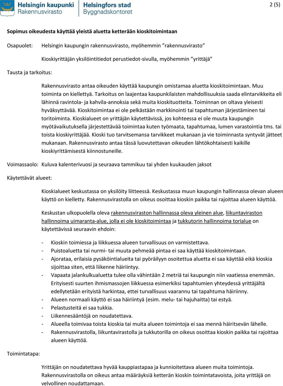 Tarkoitus on laajentaa kaupunkilaisten mahdollisuuksia saada elintarvikkeita eli lähinnä ravintola ja kahvila annoksia sekä muita kioskituotteita. Toiminnan on oltava yleisesti hyväksyttävää.