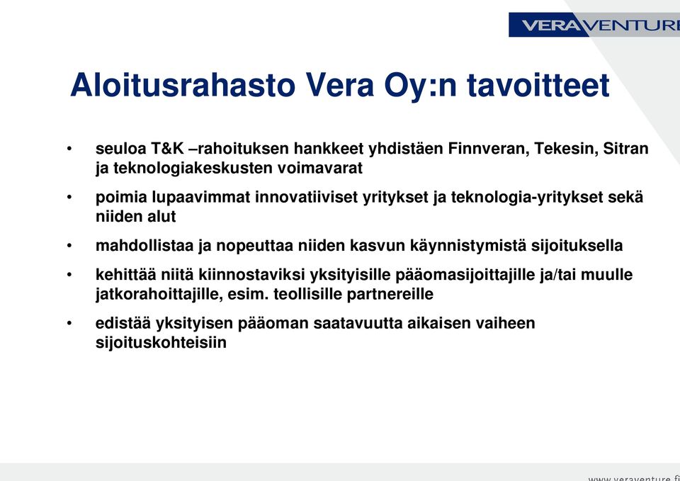 mahdollistaa ja nopeuttaa niiden kasvun käynnistymistä sijoituksella kehittää niitä kiinnostaviksi yksityisille