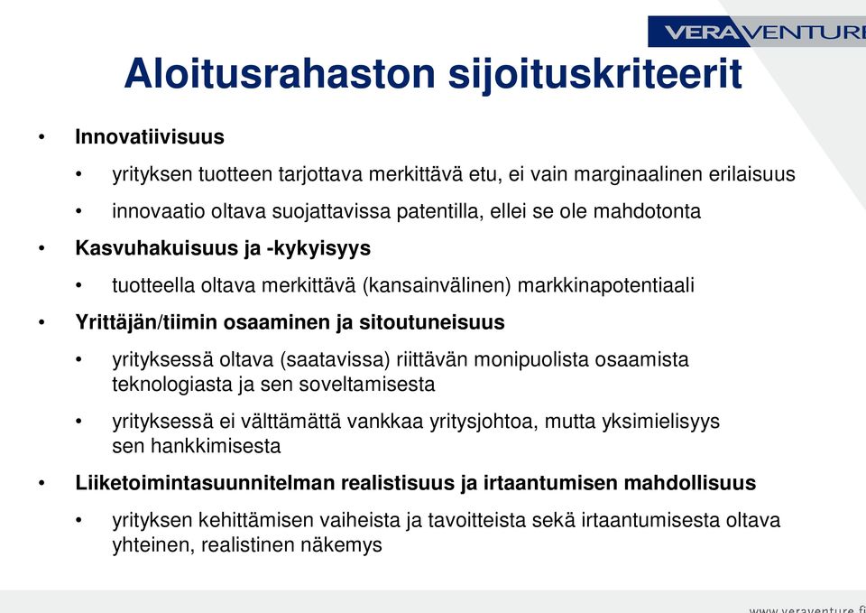 yrityksessä oltava (saatavissa) riittävän monipuolista osaamista teknologiasta ja sen soveltamisesta yrityksessä ei välttämättä vankkaa yritysjohtoa, mutta yksimielisyys sen