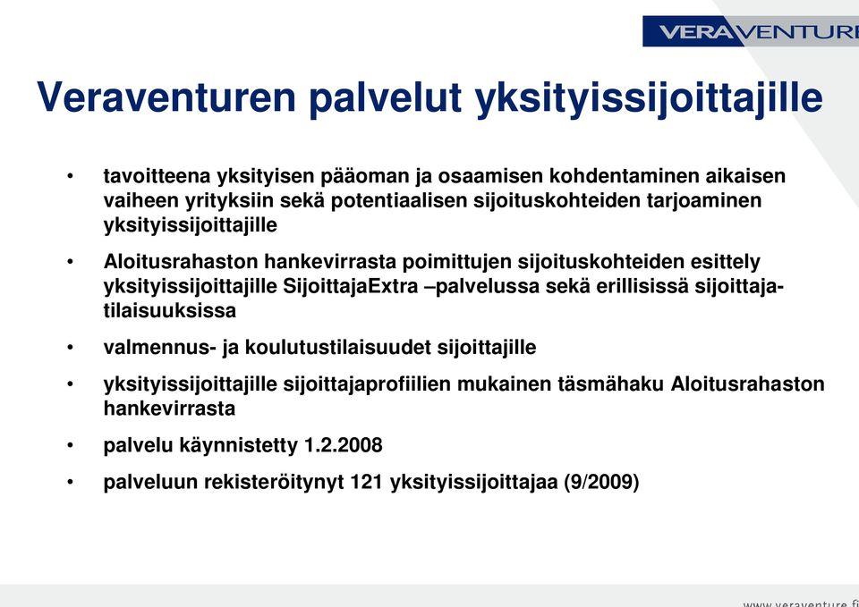 yksityissijoittajille SijoittajaExtra palvelussa sekä erillisissä sijoittajatilaisuuksissa valmennus- ja koulutustilaisuudet sijoittajille