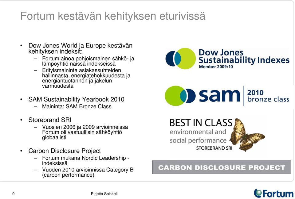 varmuudesta SAM Sustainability Yearbook 2010 Maininta: SAM Bronze Class Storebrand SRI Vuosien 2006 ja 2009 arvioinneissa Fortum oli