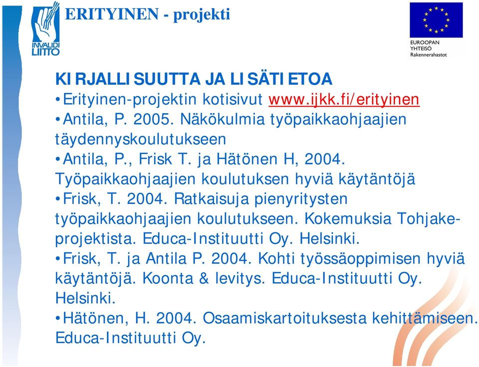 Työpaikkaohjaajien koulutuksen hyviä käytäntöjä Frisk, T. 2004. Ratkaisuja pienyritysten työpaikkaohjaajien koulutukseen.