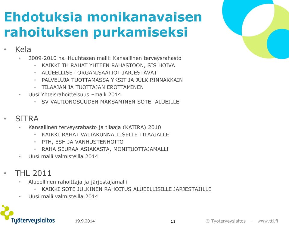 TILAAJAN JA TUOTTAJAN EROTTAMINEN Uusi Yhteisrahoitteisuus malli 2014 SV VALTIONOSUUDEN MAKSAMINEN SOTE -ALUEILLE SITRA Kansallinen terveysrahasto ja tilaaja (KATIRA) 2010