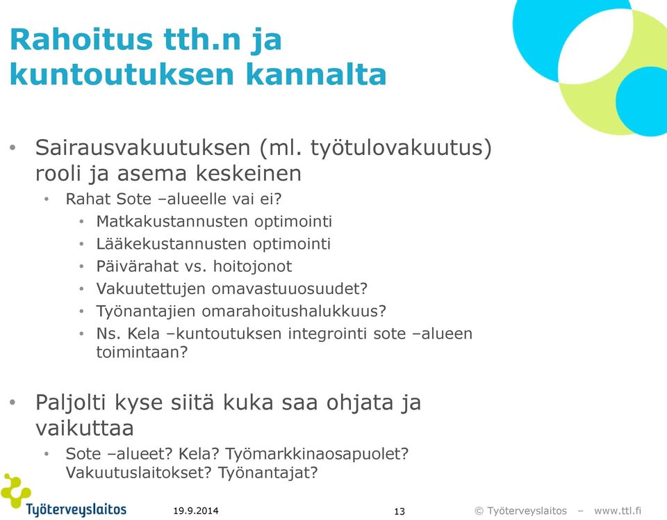 Matkakustannusten optimointi Lääkekustannusten optimointi Päivärahat vs. hoitojonot Vakuutettujen omavastuuosuudet?