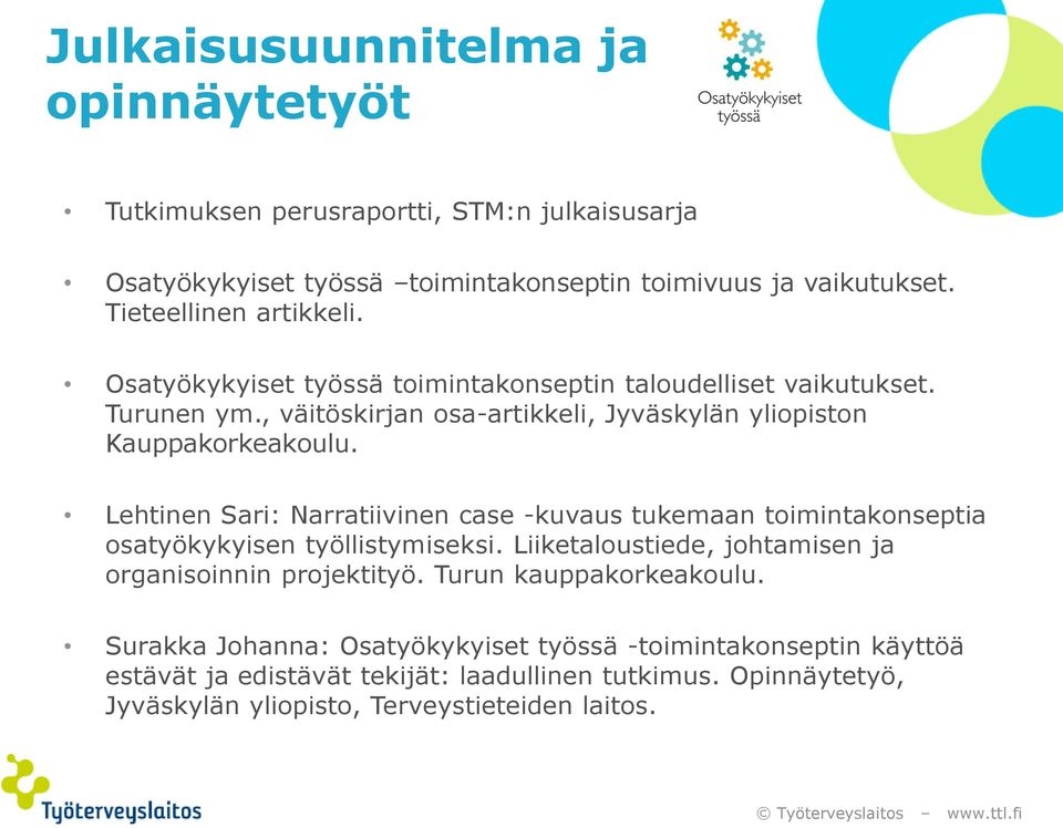 Lehtinen Sari: Narratiivinen case -kuvaus tukemaan toimintakonseptia osatyökykyisen työllistymiseksi. Liiketaloustiede, johtamisen ja organisoinnin projektityö.