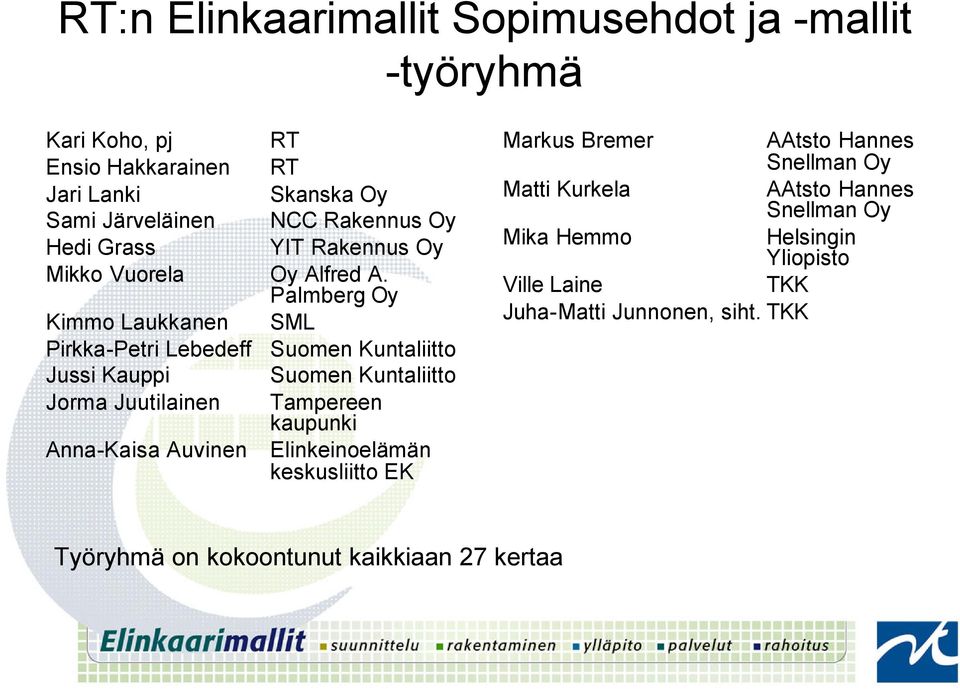 Palmberg Oy Kimmo Laukkanen SML Pirkka-Petri Lebedeff Suomen Kuntaliitto Jussi Kauppi Suomen Kuntaliitto Jorma Juutilainen Tampereen kaupunki