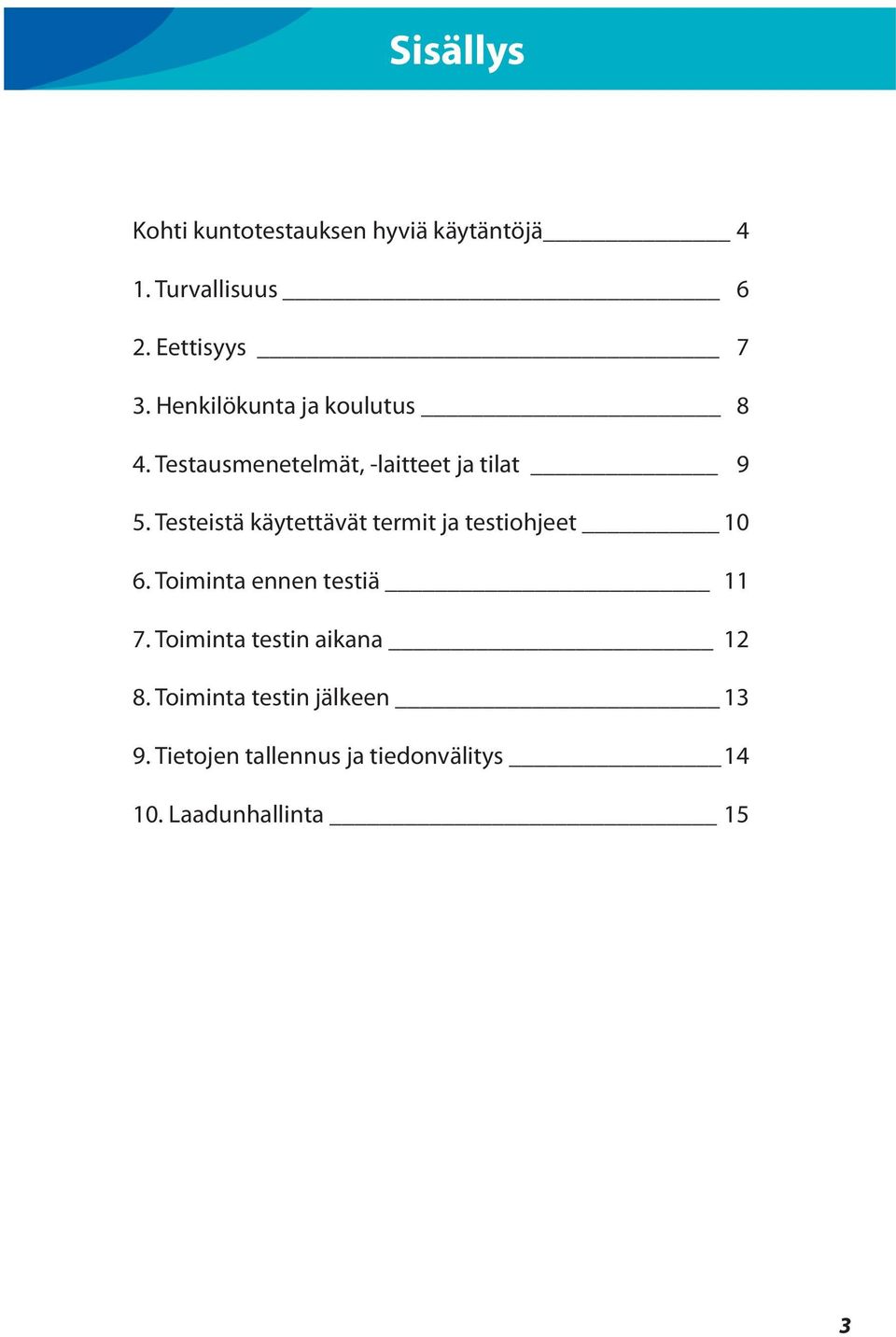 Testeistä käytettävät termit ja testiohjeet 10 6. Toiminta ennen testiä 11 7.