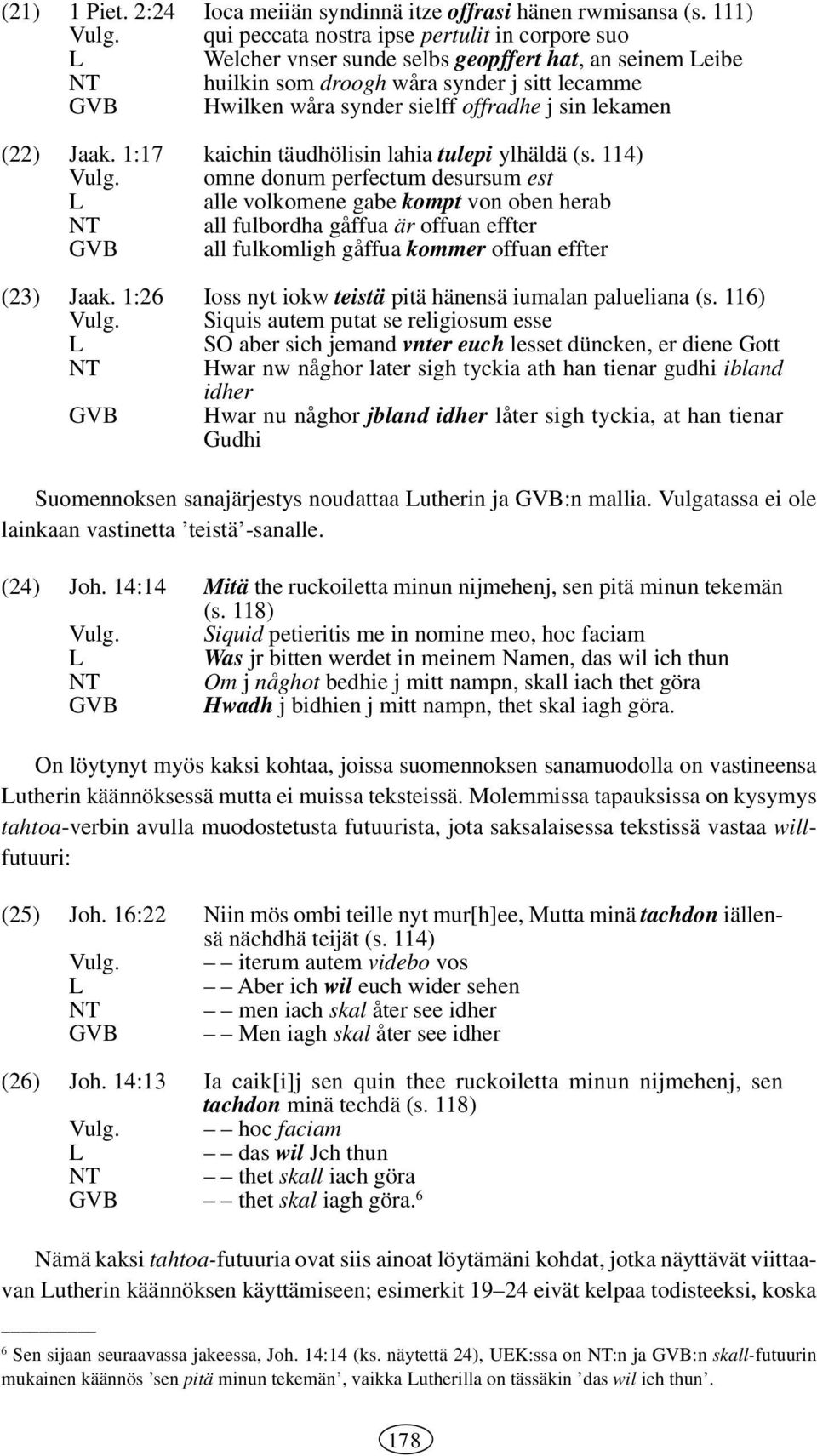 lekamen (22) Jaak. :7 kaichin täudhölisin lahia tulepi ylhäldä (s. 4) Vulg.