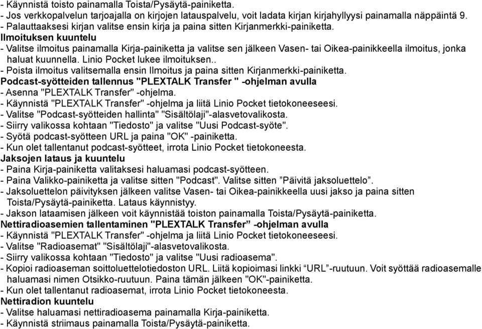 Ilmoituksen kuuntelu - Valitse ilmoitus painamalla Kirja-painiketta ja valitse sen jälkeen Vasen- tai Oikea-painikkeella ilmoitus, jonka haluat kuunnella. Linio Pocket lukee ilmoituksen.