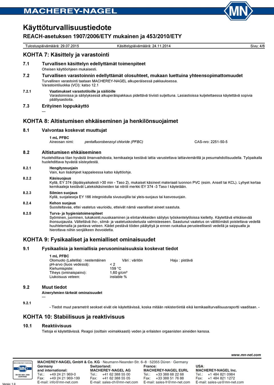 Lasiastioissa kuljetettaessa käytettävä sopivia päällysastioita. 7.3 Erityinen loppukäyttö KOHTA 8: Altistumisen ehkäiseminen ja henkilönsuojaimet 8.