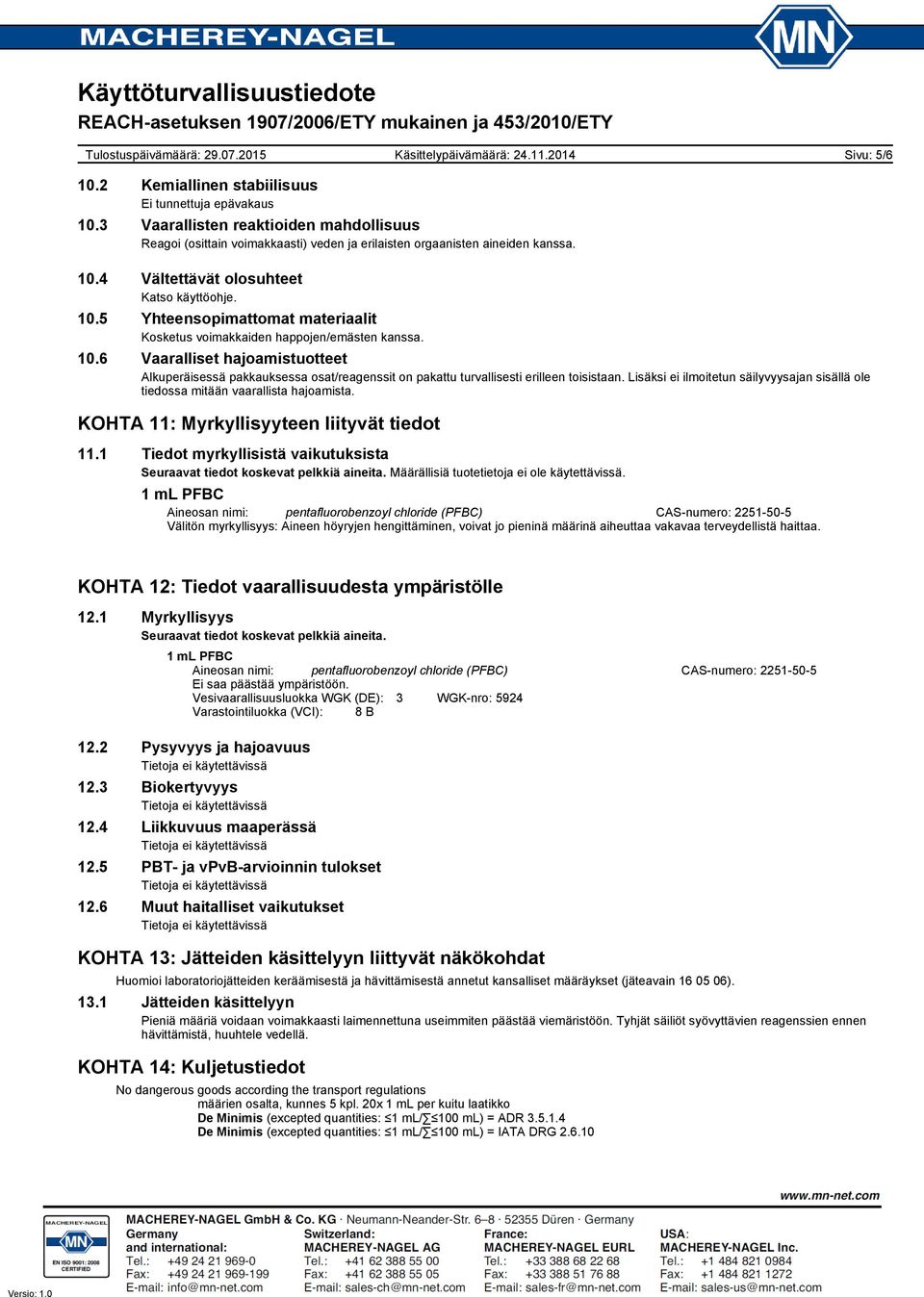 6 Vaaralliset hajoamistuotteet Alkuperäisessä pakkauksessa osat/reagenssit on pakattu turvallisesti erilleen toisistaan.