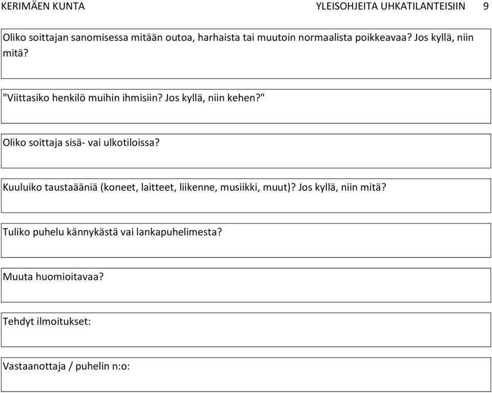 " Oliko soittaja sisä- vai ulkotiloissa? Kuuluiko taustaääniä (koneet, laitteet, liikenne, musiikki, muut)?