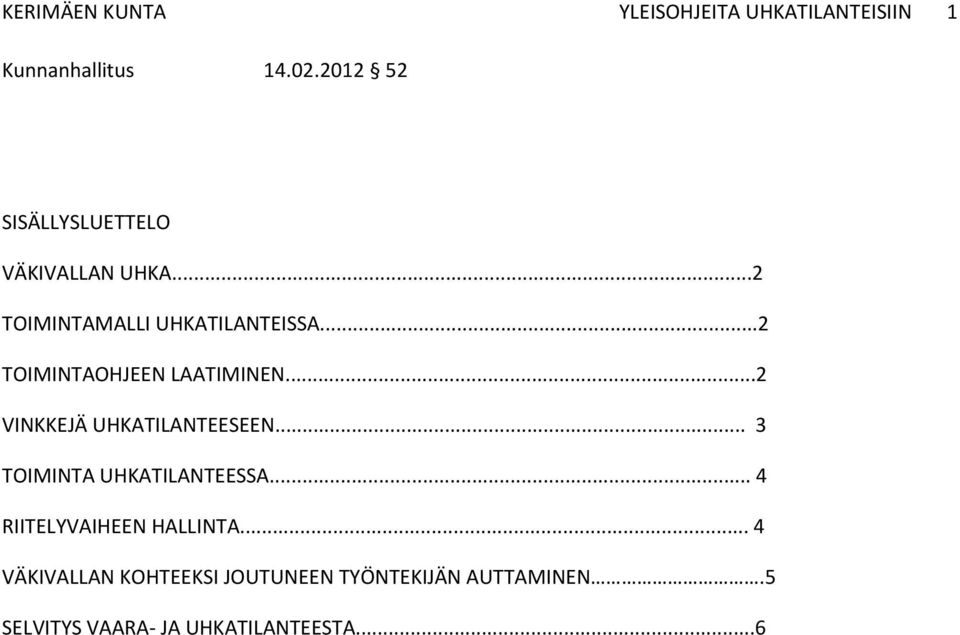 ..2 TOIMINTAOHJEEN LAATIMINEN...2 VINKKEJÄ UHKATILANTEESEEN... 3 TOIMINTA UHKATILANTEESSA.