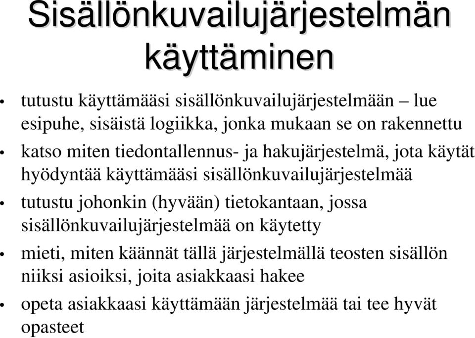 sisällönkuvailujärjestelmää tutustu johonkin (hyvään) tietokantaan, jossa sisällönkuvailujärjestelmää on käytetty mieti, miten