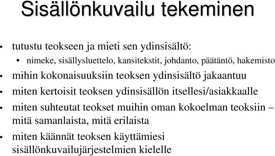 kertoisit teoksen ydinsisällön itsellesi/asiakkaalle miten suhteutat teokset muihin oman kokoelman