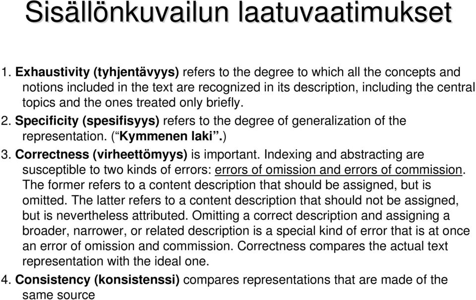 briefly. 2. Specificity (spesifisyys) refers to the degree of generalization of the representation. ( Kymmenen laki.) 3. Correctness (virheettömyys) is important.