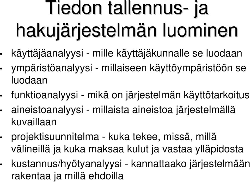 aineistoanalyysi - millaista aineistoa järjestelmällä kuvaillaan projektisuunnitelma - kuka tekee, missä, millä