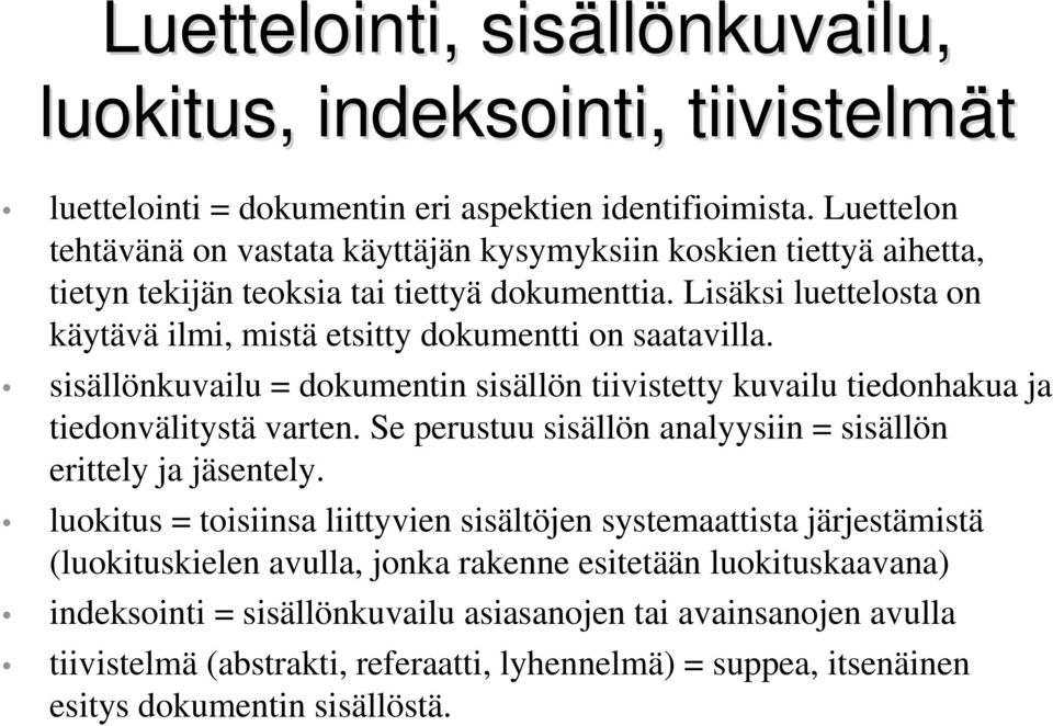 Lisäksi luettelosta on käytävä ilmi, mistä etsitty dokumentti on saatavilla. sisällönkuvailu = dokumentin sisällön tiivistetty kuvailu tiedonhakua ja tiedonvälitystä varten.