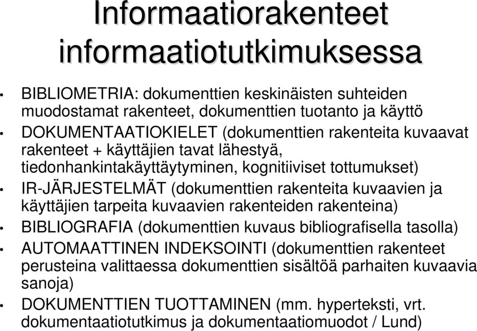 kuvaavien ja käyttäjien tarpeita kuvaavien rakenteiden rakenteina) BIBLIOGRAFIA (dokumenttien kuvaus bibliografisella tasolla) AUTOMAATTINEN INDEKSOINTI (dokumenttien