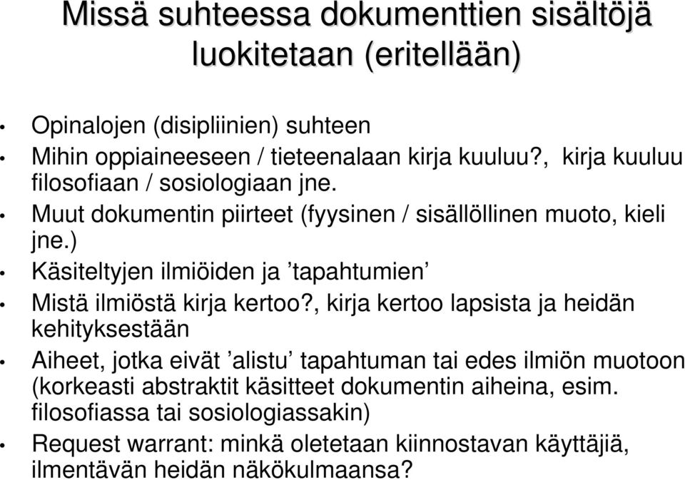 ) Käsiteltyjen ilmiöiden ja tapahtumien Mistä ilmiöstä kirja kertoo?