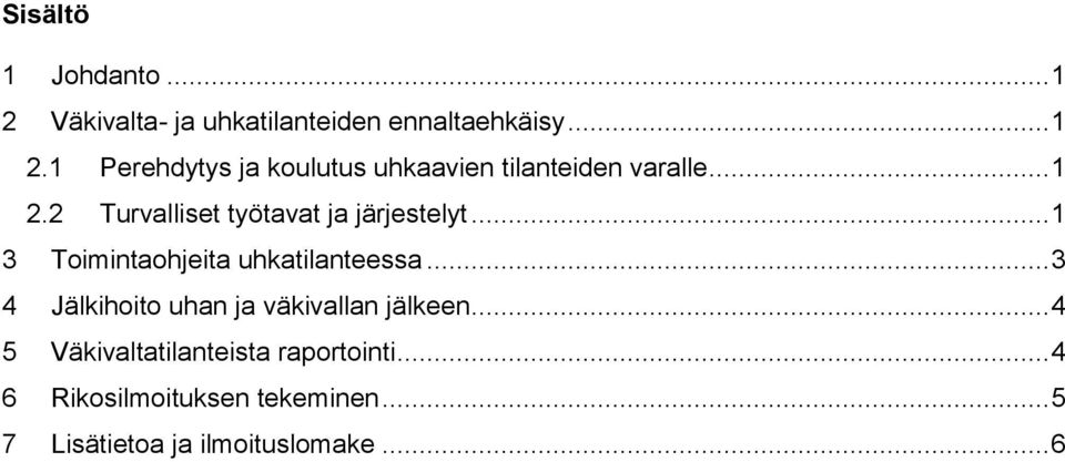 .. 3 4 Jälkihoito uhan ja väkivallan jälkeen... 4 5 Väkivaltatilanteista raportointi.