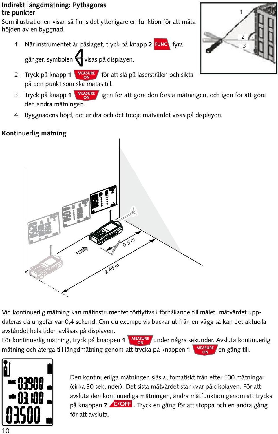 4. Byggnadens höjd, det andra och det tredje mätvärdet visas på displayen. Kontinuerlig mätning 0.5 m 2.