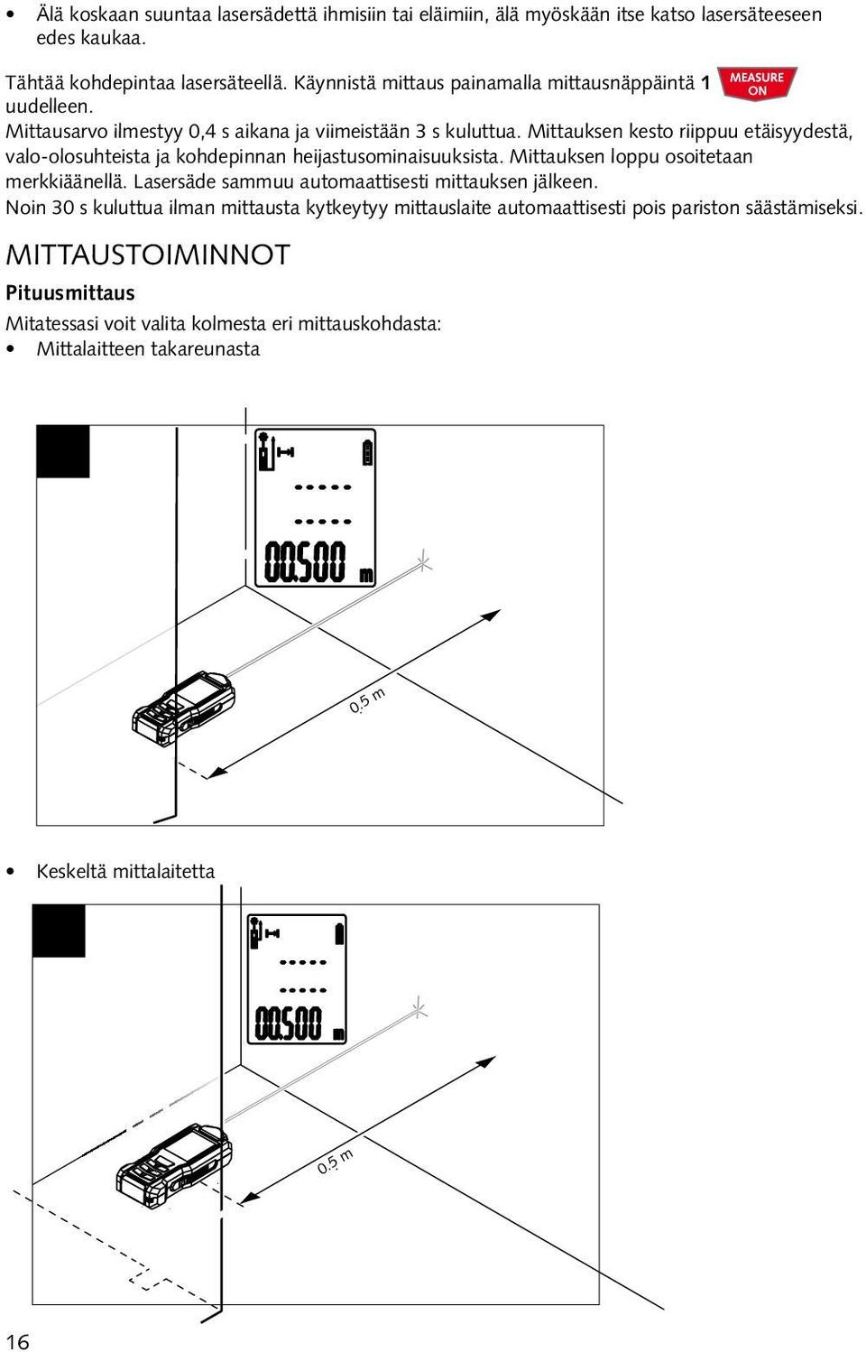 Mittauksen kesto riippuu etäisyydestä, valo-olosuhteista ja kohdepinnan heijastusominaisuuksista. Mittauksen loppu osoitetaan merkkiäänellä.