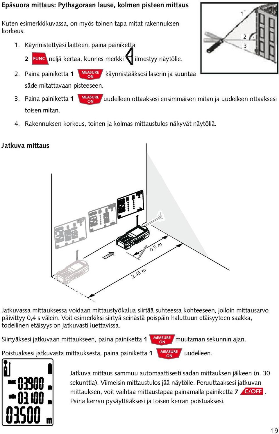 4. Rakennuksen korkeus, toinen ja kolmas mittaustulos näkyvät näytöllä. Jatkuva mittaus 0.5 m 2.