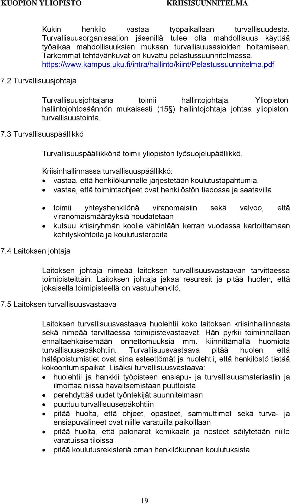 https://www.kampus.uku.fi/intra/hallinto/kiint/pelastussuunnitelma.pdf Turvallisuusjohtajana toimii hallintojohtaja.