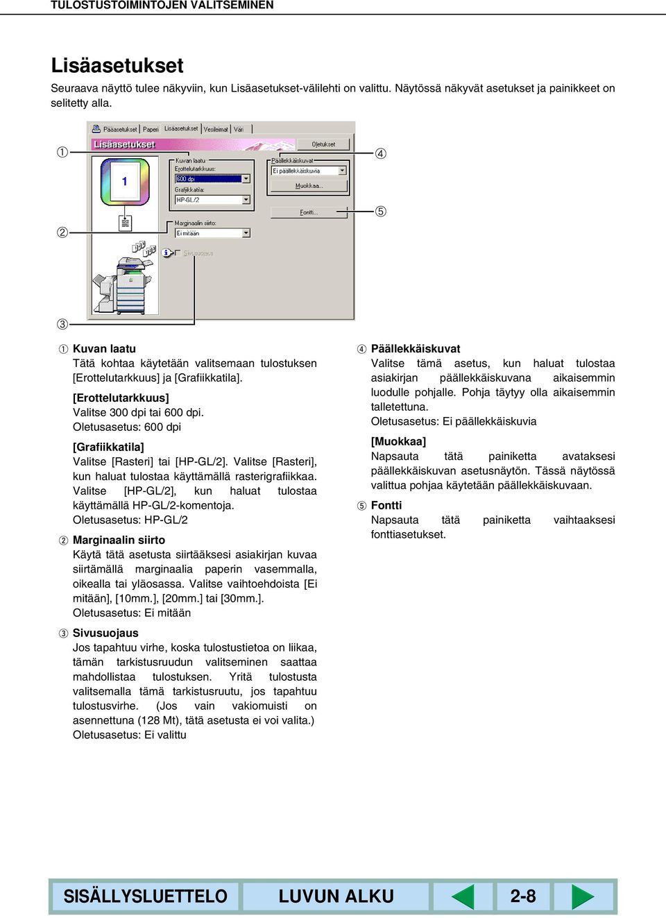 Oletusasetus: 600 dpi [Grafiikkatila] Valitse [Rasteri] tai [HP-GL/2]. Valitse [Rasteri], kun haluat tulostaa käyttämällä rasterigrafiikkaa.