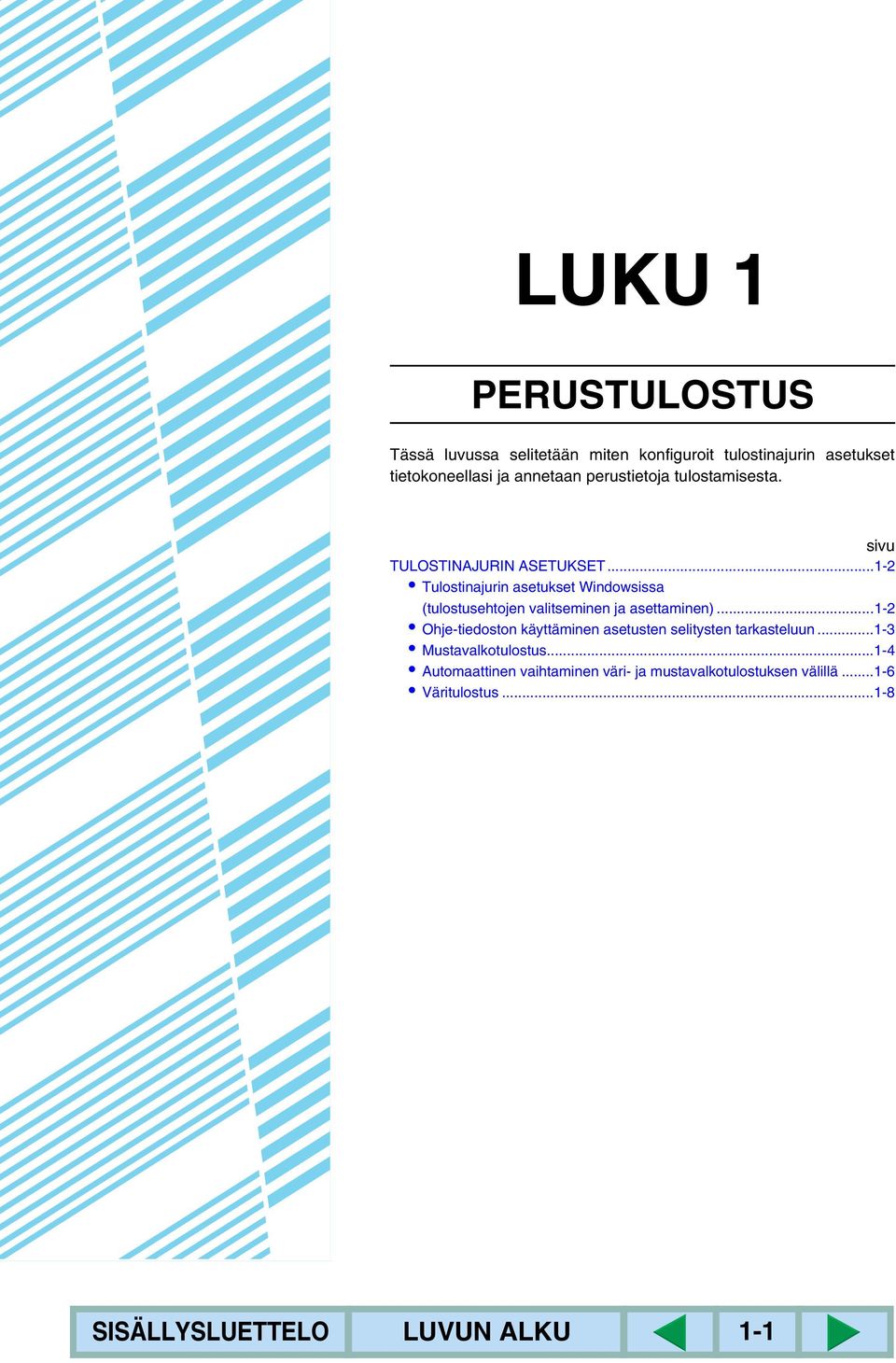 ..1-2 Tulostinajurin asetukset Windowsissa (tulostusehtojen valitseminen ja asettaminen).