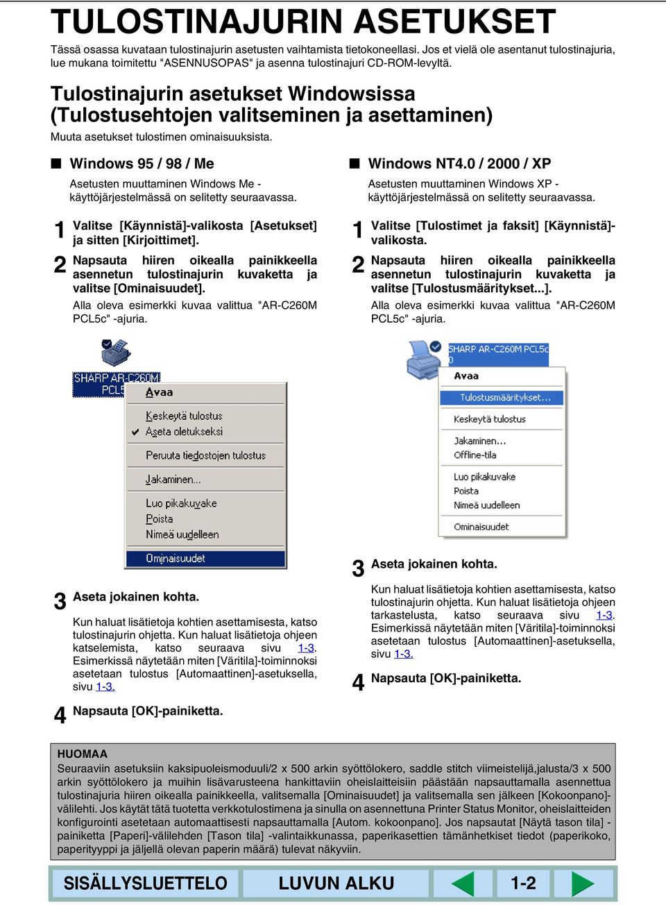 Tulostinajurin asetukset Windowsissa (Tulostusehtojen valitseminen ja asettaminen) Muuta asetukset tulostimen ominaisuuksista.