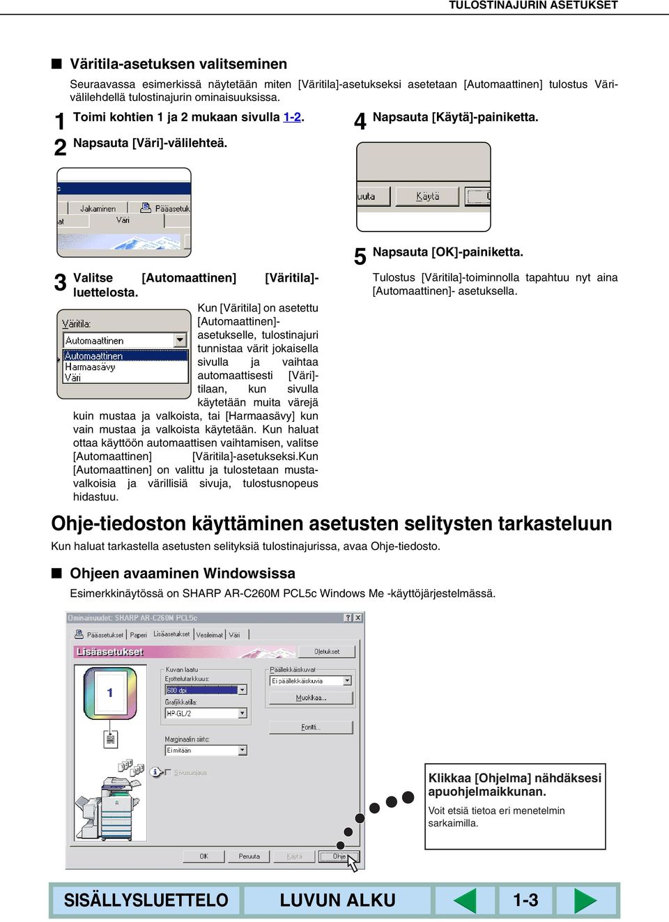 Kun [Väritila] on asetettu [Automaattinen]- asetukselle, tulostinajuri tunnistaa värit jokaisella sivulla ja vaihtaa automaattisesti [Väri]- tilaan, kun sivulla käytetään muita värejä kuin mustaa ja