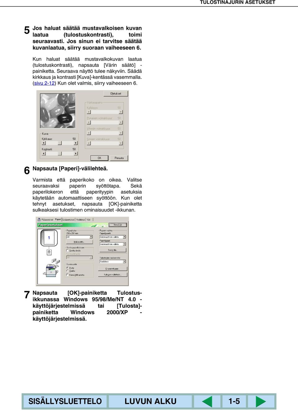 (sivu 2-12) Kun olet valmis, siirry vaiheeseen 6. 6 Napsauta [Paperi]-välilehteä. Varmista että paperikoko on oikea. Valitse seuraavaksi paperin syöttötapa.