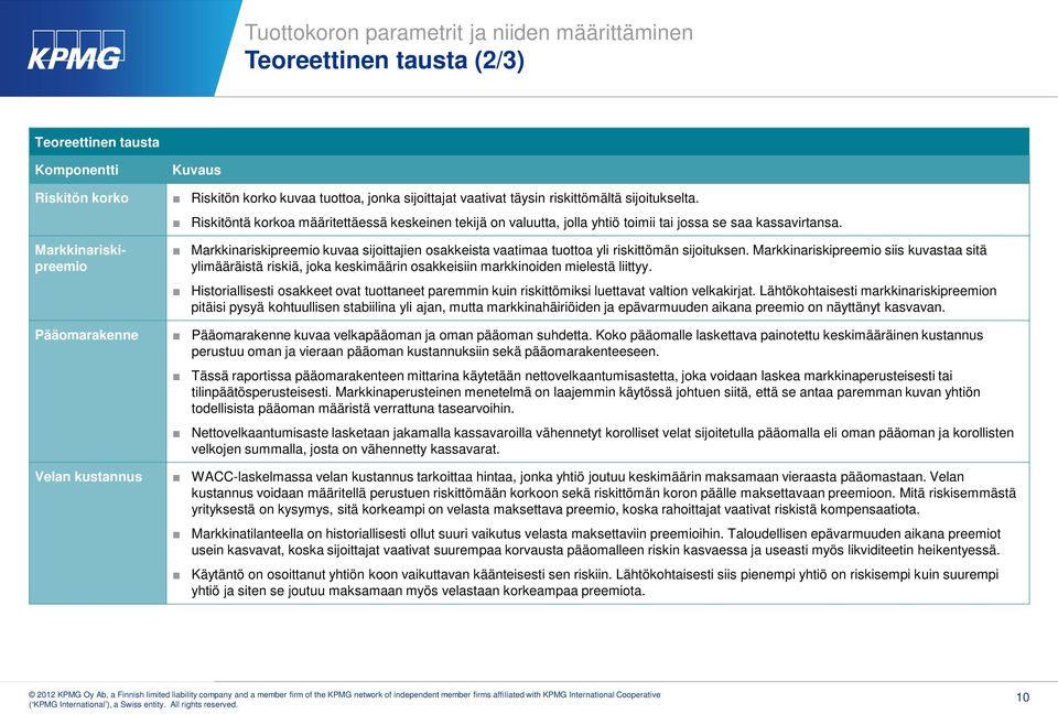 Riskitöntä korkoa määritettäessä keskeinen tekijä on valuutta, jolla yhtiö toimii tai jossa se saa kassavirtansa.