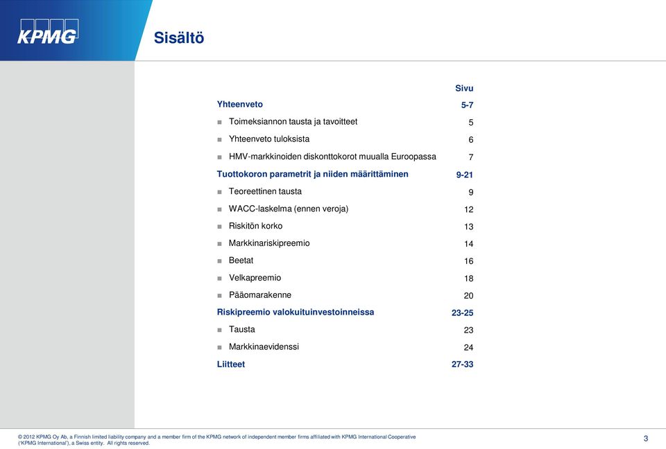 tausta 9 WACC-laskelma (ennen veroja) 12 Riskitön korko 13 Markkinariskipreemio 14 Beetat 16 Velkapreemio