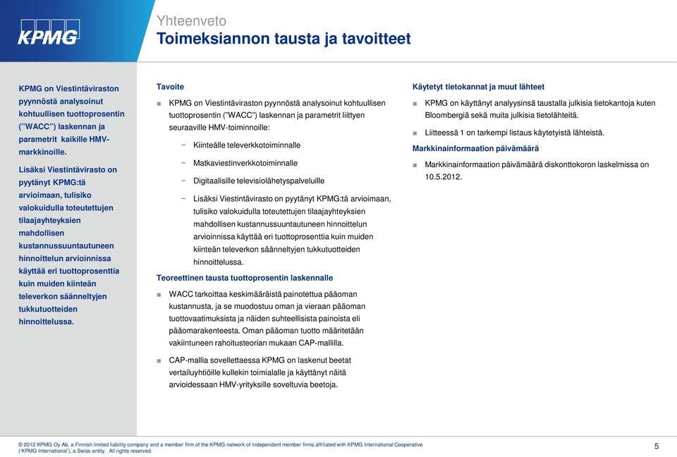 tuottoprosenttia kuin muiden kiinteän televerkon säänneltyjen tukkutuotteiden hinnoittelussa.