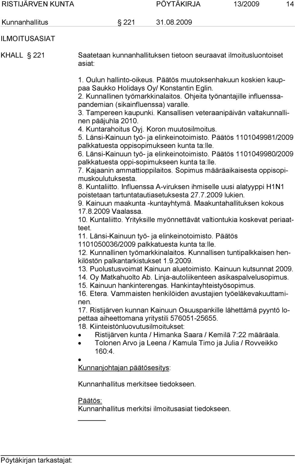 Tampereen kaupunki. Kansallisen veteraanipäivän valtakunnallinen pääjuhla 2010. 4. Kuntarahoitus Oyj. Koron muutosilmoitus. 5. Länsi-Kainuun työ- ja elinkeinotoimisto.