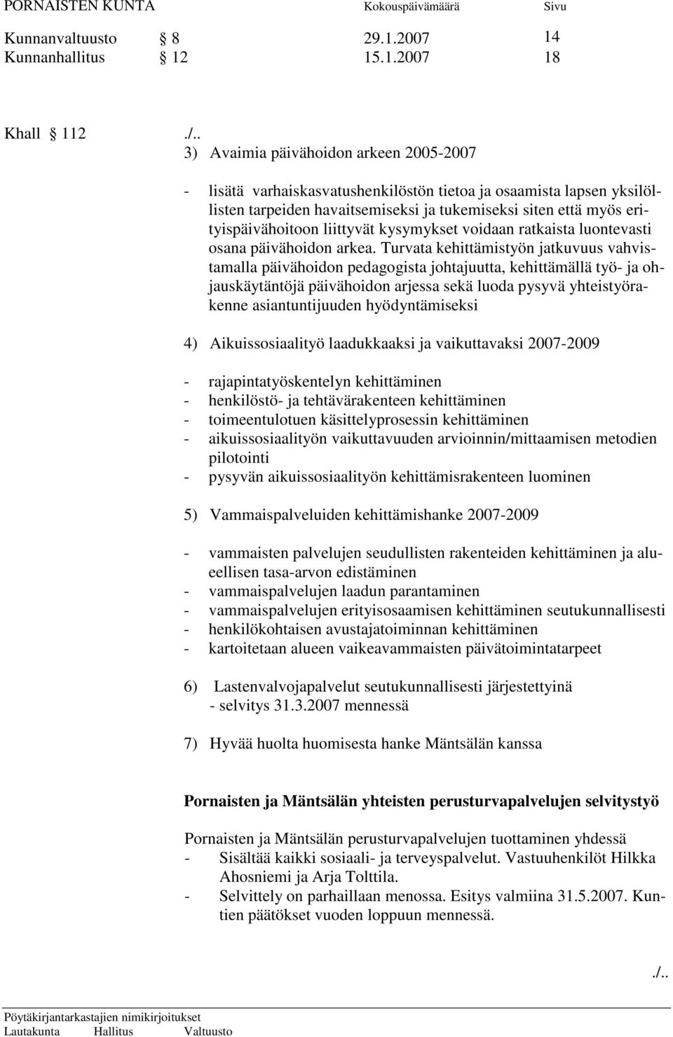 liittyvät kysymykset voidaan ratkaista luontevasti osana päivähoidon arkea.