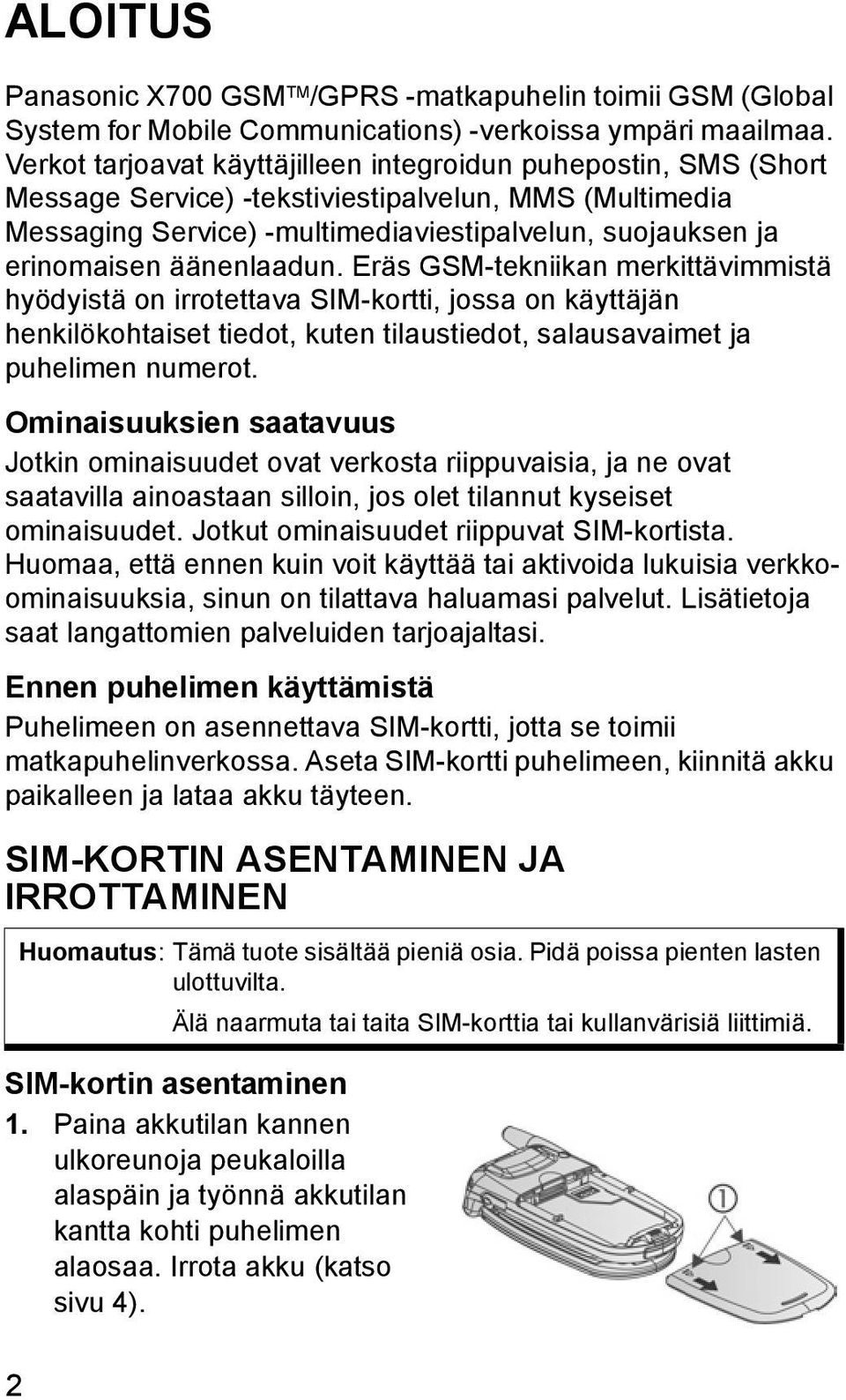 äänenlaadun. Eräs GSM-tekniikan merkittävimmistä hyödyistä on irrotettava SIM-kortti, jossa on käyttäjän henkilökohtaiset tiedot, kuten tilaustiedot, salausavaimet ja puhelimen numerot.