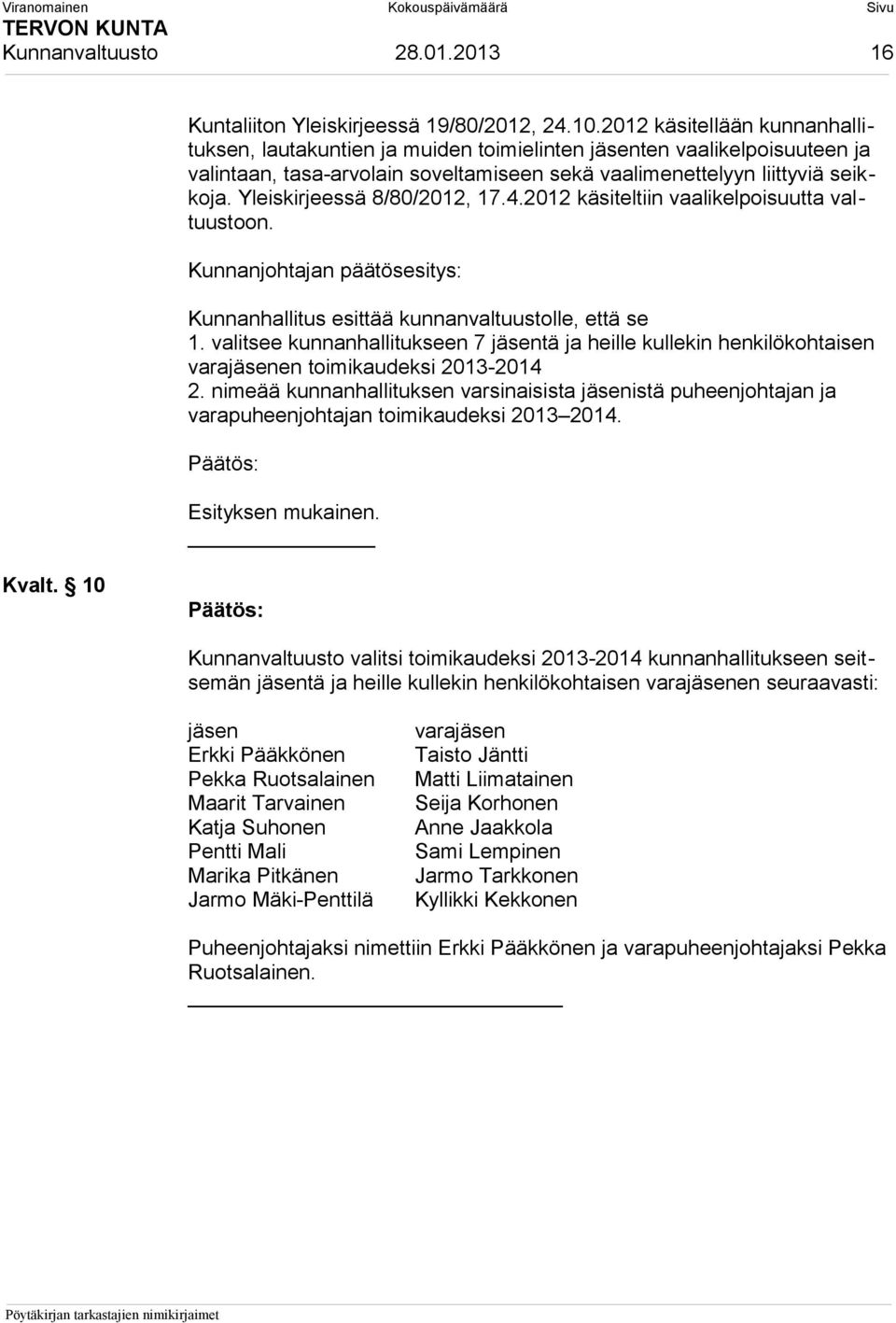 Yleiskirjeessä 8/80/2012, 17.4.2012 käsiteltiin vaalikelpoisuutta valtuustoon. Kunnanhallitus esittää kunnanvaltuustolle, että se 1.