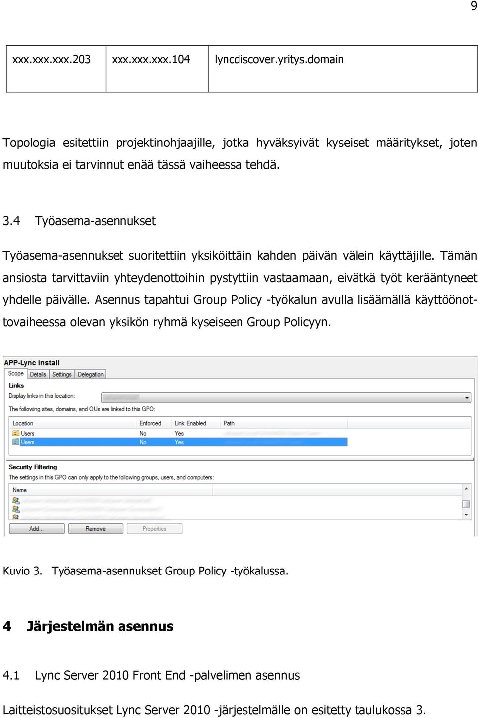 4 Työasema-asennukset Työasema-asennukset suoritettiin yksiköittäin kahden päivän välein käyttäjille.