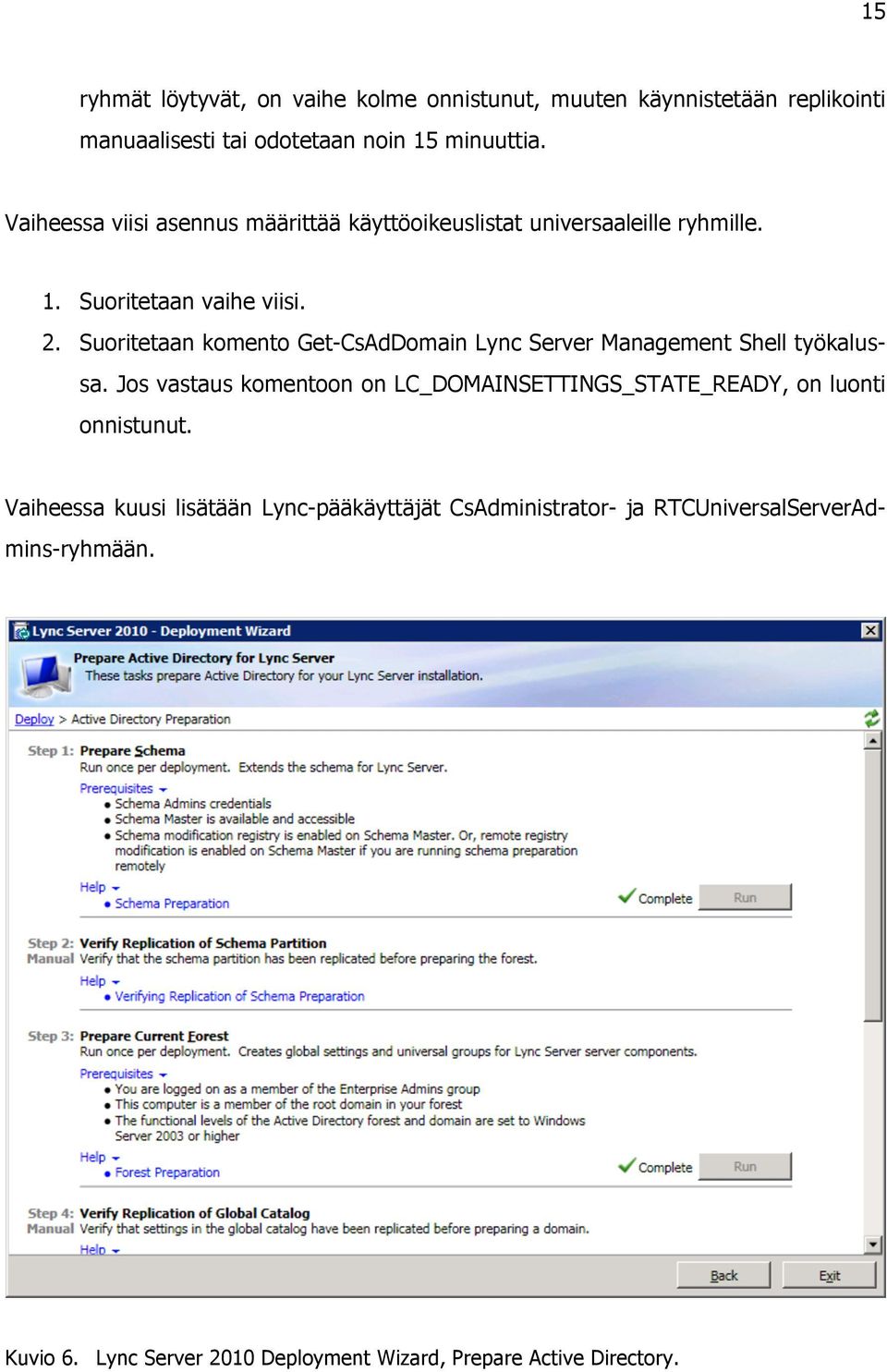 Suoritetaan komento Get-CsAdDomain Lync Server Management Shell työkalussa.