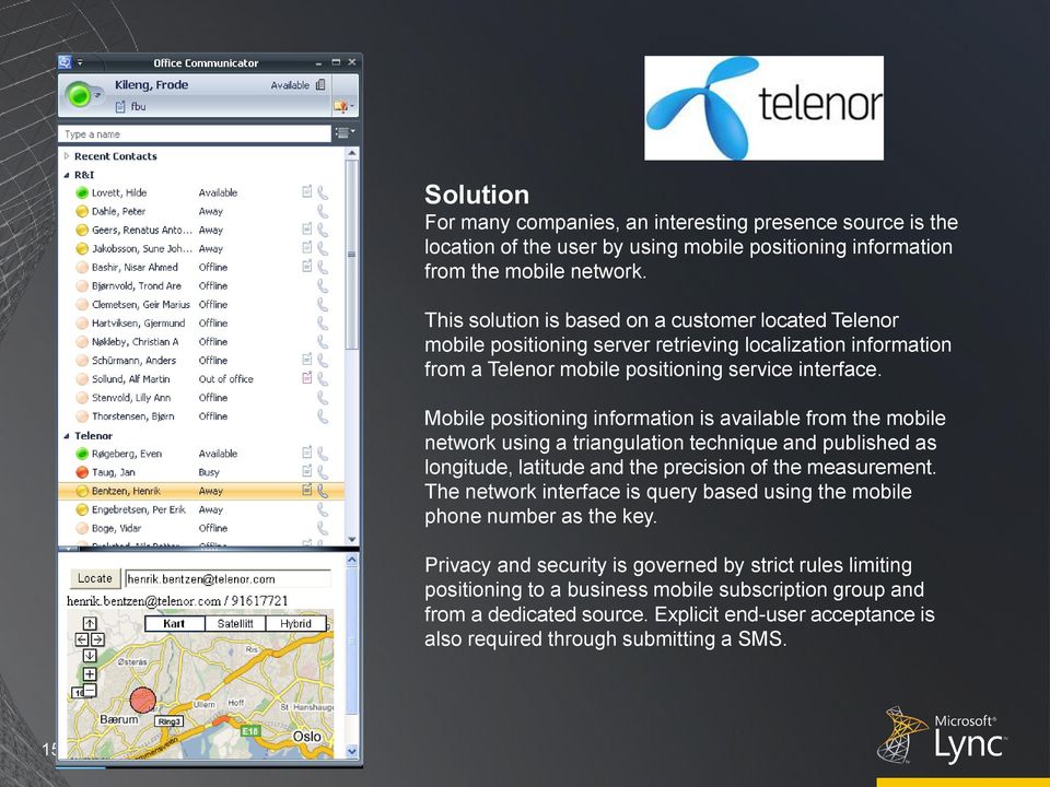 Mobile positioning information is available from the mobile network using a triangulation technique and published as longitude, latitude and the precision of the measurement.