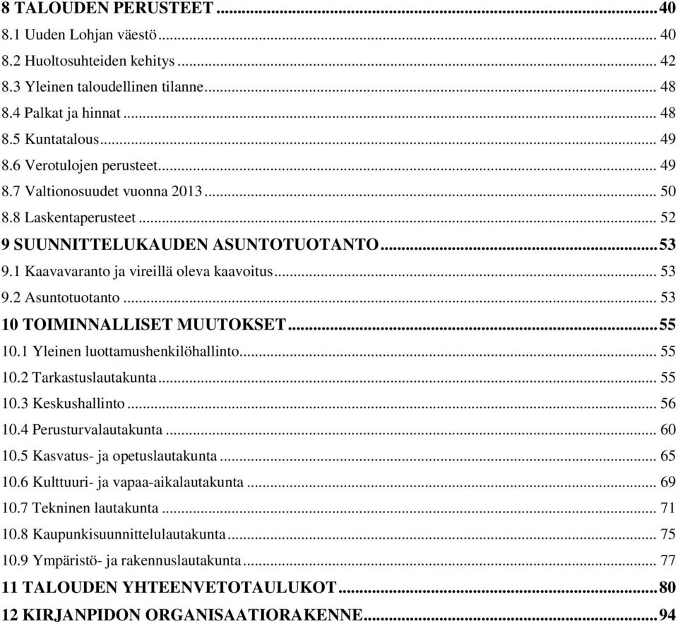 .. 53 10 TOIMINNALLISET MUUTOKSET... 55 10.1 Yleinen luottamushenkilöhallinto... 55 10.2 Tarkastuslautakunta... 55 10.3 Keskushallinto... 56 10.4 Perusturvalautakunta... 60 10.