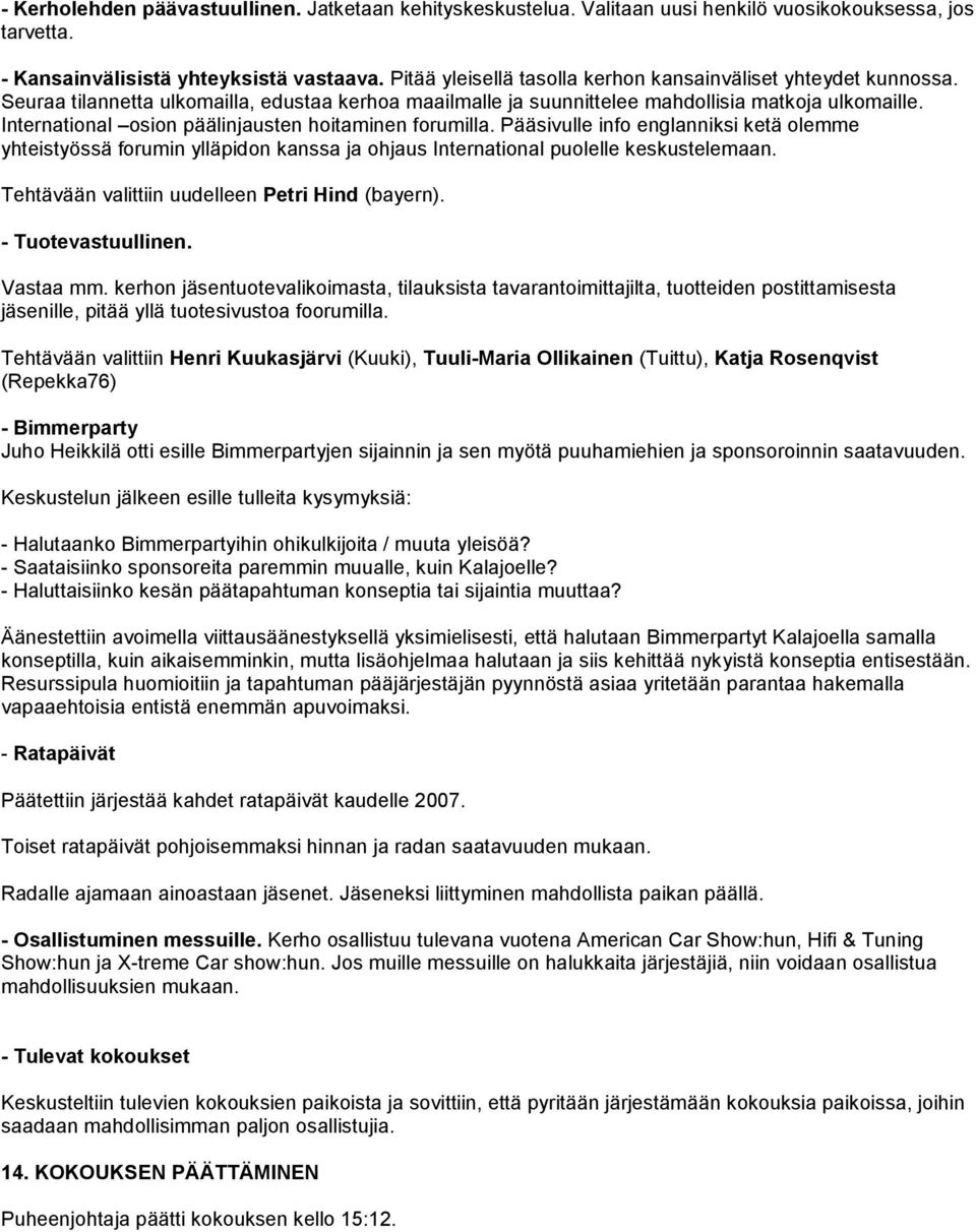 International osion päälinjausten hoitaminen forumilla. Pääsivulle info englanniksi ketä olemme yhteistyössä forumin ylläpidon kanssa ja ohjaus International puolelle keskustelemaan.