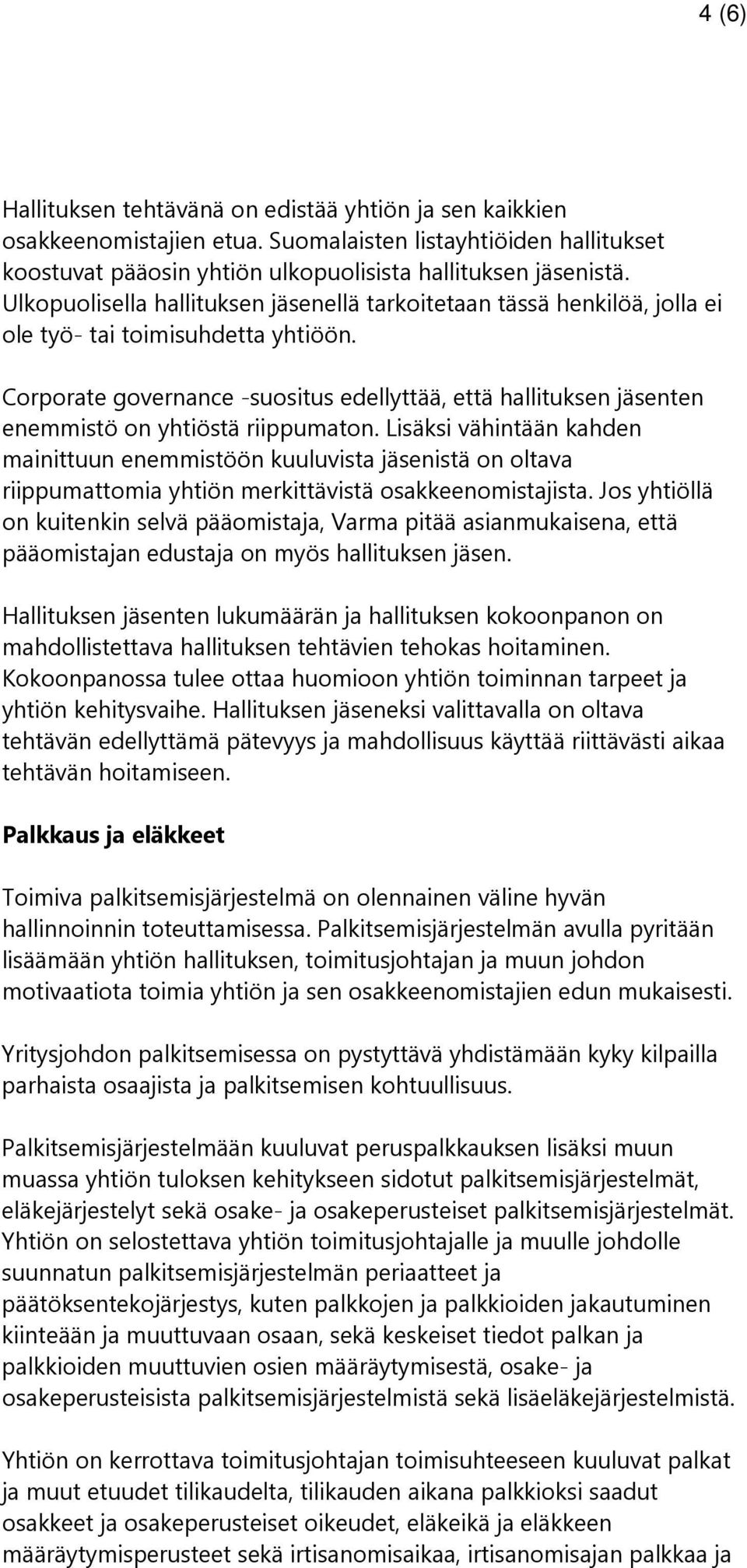 Corporate governance -suositus edellyttää, että hallituksen jäsenten enemmistö on yhtiöstä riippumaton.