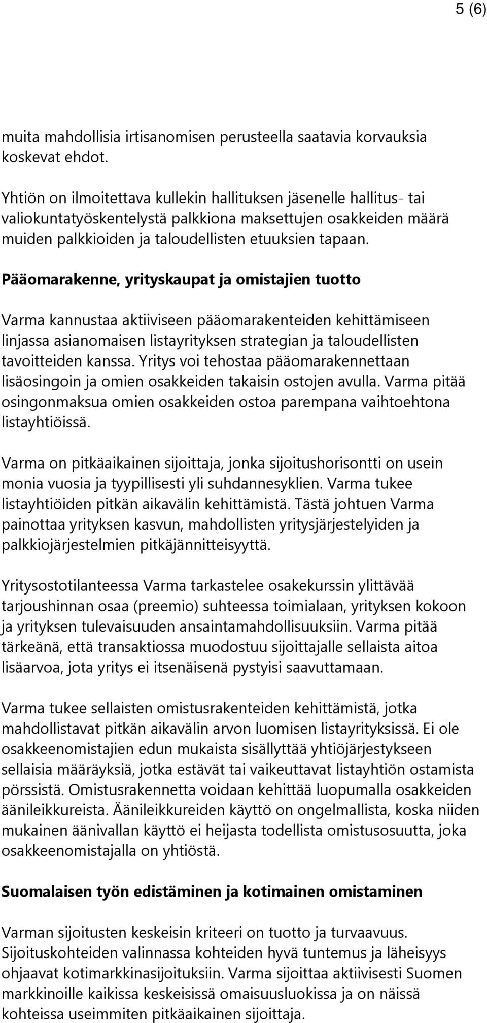 Pääomarakenne, yrityskaupat ja omistajien tuotto Varma kannustaa aktiiviseen pääomarakenteiden kehittämiseen linjassa asianomaisen listayrityksen strategian ja taloudellisten tavoitteiden kanssa.