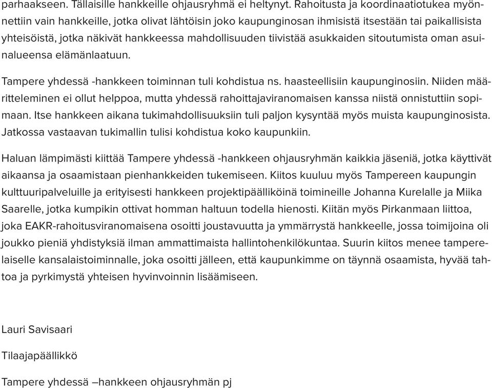 tiivistää asukkaiden sitoutumista oman asuinalueensa elämänlaatuun. Tampere yhdessä -hankkeen toiminnan tuli kohdistua ns. haasteellisiin kaupunginosiin.