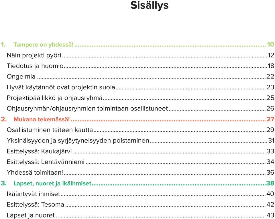 ...27 Osallistuminen taiteen kautta...29 Yksinäisyyden ja syrjäytyneisyyden poistaminen...31 Esittelyssä: Kaukajärvi.